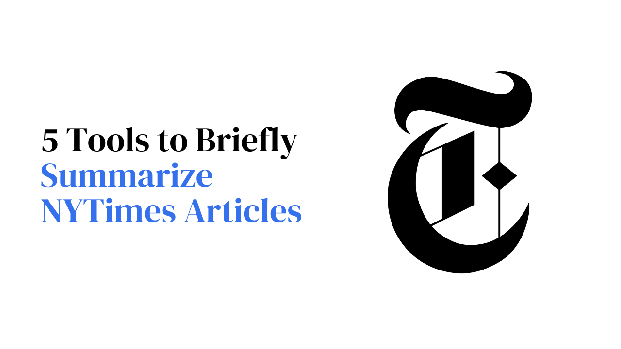 5 Tools to Help You Briefly Summarize NYTimes Articles